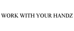 WORK WITH YOUR HANDZ