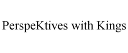PERSPEKTIVES WITH KINGS