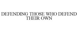 DEFENDING THOSE WHO DEFEND THEIR OWN