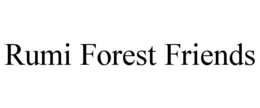 RUMI FOREST FRIENDS