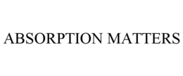 ABSORPTION MATTERS