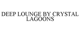DEEP LOUNGE BY CRYSTAL LAGOONS