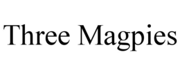 THREE MAGPIES