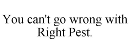 YOU CAN'T GO WRONG WITH RIGHT PEST.