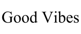 GOOD VIBES