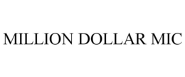 MILLION DOLLAR MIC