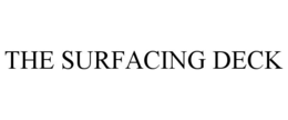 THE SURFACING DECK