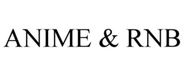 ANIME & RNB