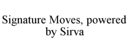 SIGNATURE MOVES, POWERED BY SIRVA
