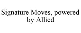 SIGNATURE MOVES, POWERED BY ALLIED