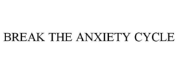 BREAK THE ANXIETY CYCLE
