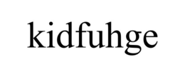 KIDFUHGE