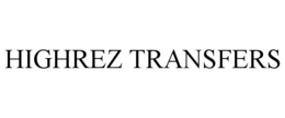 HIGHREZ TRANSFERS