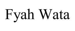 FYAH WATA