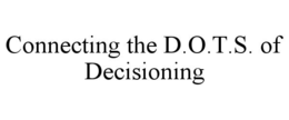 CONNECTING THE D.O.T.S. OF DECISIONING