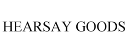 HEARSAY GOODS