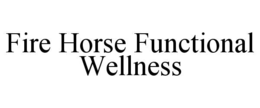 FIRE HORSE FUNCTIONAL WELLNESS