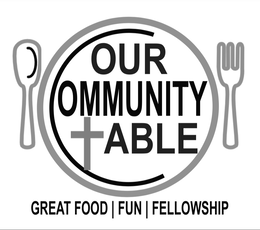 OUR COMMUNITY TABLE GREAT FOOD FUN FELLOWSHIP