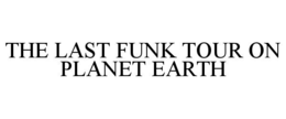 THE LAST FUNK TOUR ON PLANET EARTH