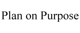 PLAN ON PURPOSE