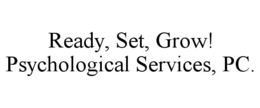 READY, SET, GROW! PSYCHOLOGICAL SERVICES, PC.