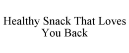 HEALTHY SNACK THAT LOVES YOU BACK
