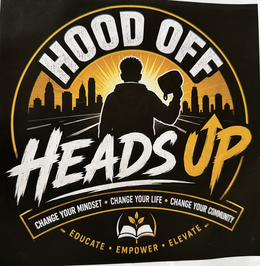 HOOD OFF HEADS UP CHANGE YOUR MINDSET Â· CHANGE YOUR LIFE Â· CHANGE YOUR COMMUNITY - EDUCATE Â· EMPOWER Â· ELEVATE -