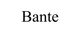 BANTE