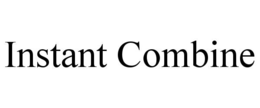 INSTANT COMBINE