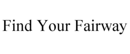 FIND YOUR FAIRWAY