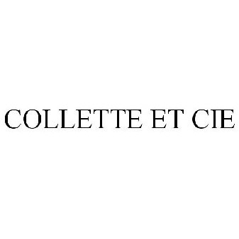 COLLETTE ET CIE Trademark - Registration Number 3390111 - Serial Number ...