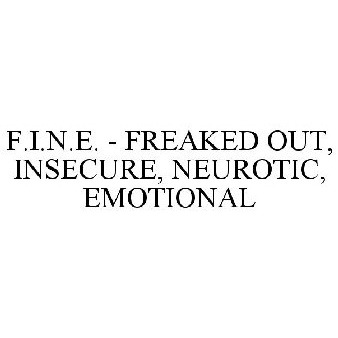 Freaked out insecure neurotic and emotional