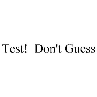 TEST! DON'T GUESS Trademark - Serial Number 85486668 :: Justia Trademarks