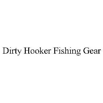DIRTY HOOKER FISHING GEAR Trademark of Atomix Advertising LLC