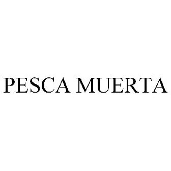 PESCA MUERTA Trademark of PESCA MUERTA, LLC - Registration Number