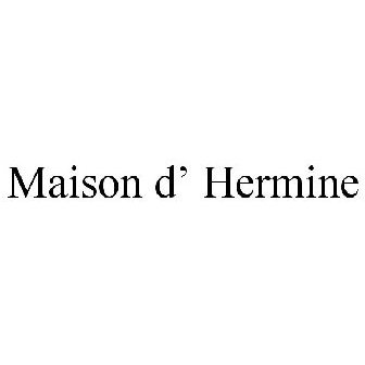 MAISON D' HERMINE Trademark of Mallow International - Registration Number  5189816 - Serial Number 87161825 :: Justia Trademarks