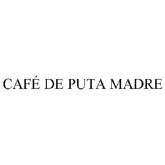 CAFÉ DE PUTA MADRE Trademark of Siemon, Arthur J. - Registration Number  6098494 - Serial Number 87425729 :: Justia Trademarks