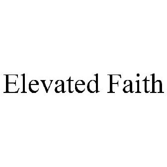 ELEVATED FAITH Trademark of Elevated Faith LLC - Registration Number  5600635 - Serial Number 87842384 :: Justia Trademarks